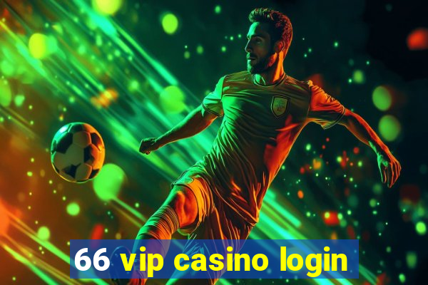 66 vip casino login